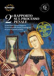 2° Rapporto sul processo penale. 11 anni dopo il primo Rapporto, le vere cause della durata irragionevole dei processi penali in Italia