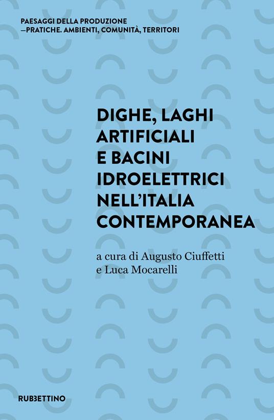 Dighe, laghi artificiali e bacini idroelettrici nell'Italia contemporanea - copertina