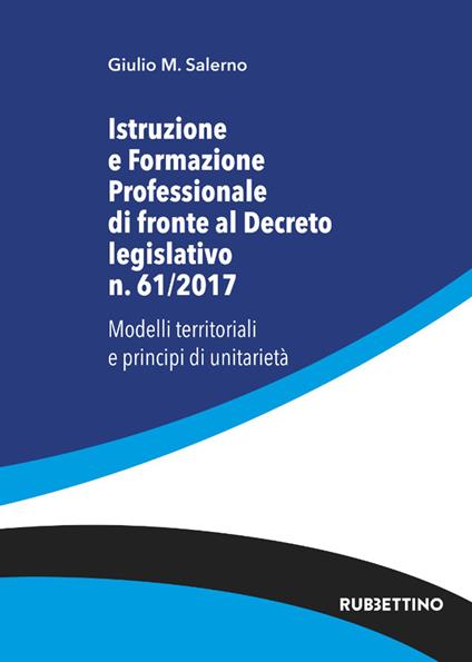Istruzione e formazione professionale di fronte al Decreto legislativo n. 61/2017. Modelli territoriali e principi di unitarietà - Giulio Maria Salerno - copertina