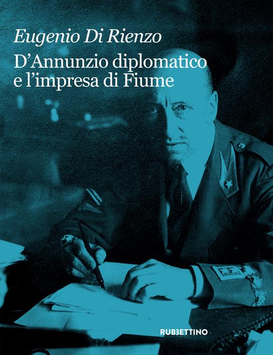 D'Annunzio diplomatico e l'impresa di Fiume - Eugenio Di Rienzo - copertina