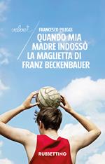 Quando mia madre indossò la maglietta di Franz Beckenbauer