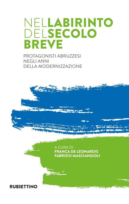 Nel labirinto del secolo breve. Protagonisti abruzzesi negli anni della modernizzazione - copertina