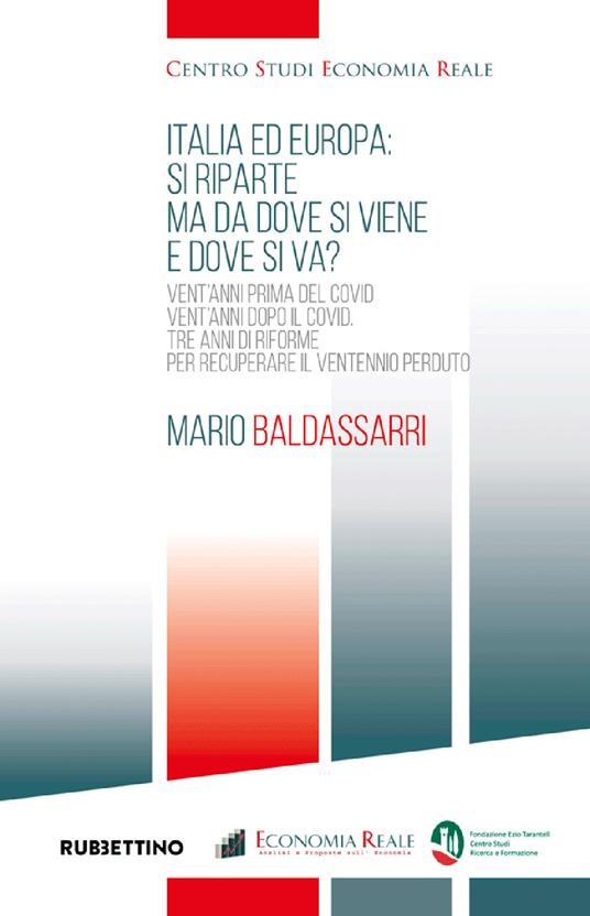 Italia ed Europa: si riparte ma dove si viene e dove si va? Vent'anni prima del Covid, vent'anni dopo il Covid. Tre anni di riforme per recuperare il ventennio perduto - Mario Baldassarri - copertina