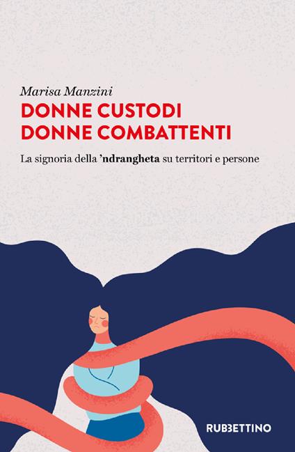 Donne custodi donne combattenti. La signoria della 'ndrangheta su territori e persone - Marisa Manzini - copertina