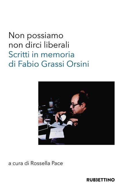 Non possiamo non dirci liberali. Scritti in memoria di Fabio Grassi Orsini - copertina