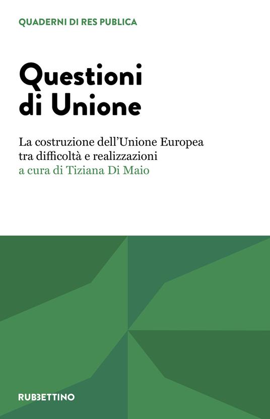 Questioni di unione. La costruzione dell’Unione Europea tra difficoltà e realizzazioni - copertina