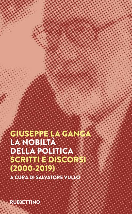 La nobiltà della politica. Scritti e discorsi (2000-2019) - Giuseppe La Ganga - copertina