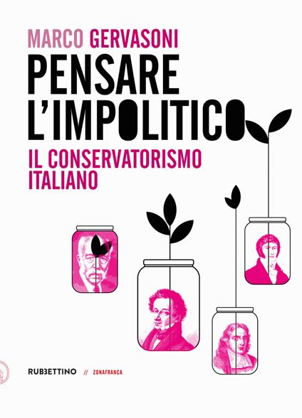 Pensare l’impolitico. Il conservatorismo italiano - Marco Gervasoni - copertina