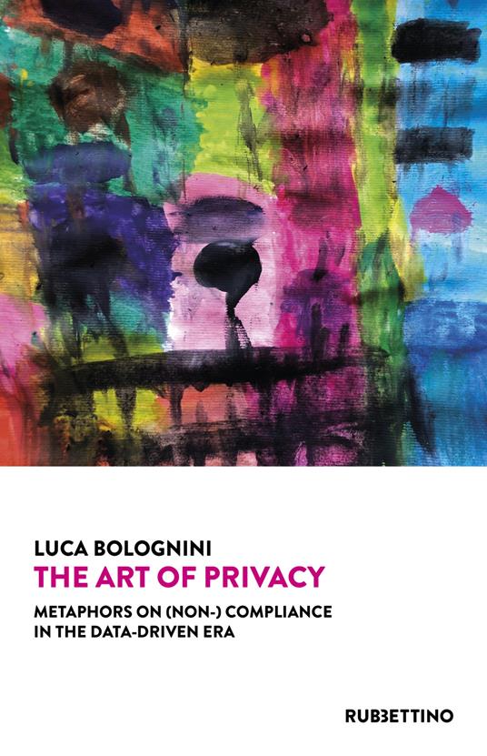 The art of privacy. Metaphors on (non-) compliance in the data-driven era - Luca Bolognini - copertina