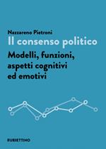 Il consenso politico. Modelli, funzioni, aspetti cognitivi ed emotivi