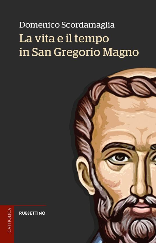 La vita e il tempo in San Gregorio Magno - Domenico Scordamaglia - copertina