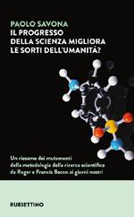 Il progresso della scienza migliora le sorti dell'umanità? Un riesame dei mutamenti della metodologia della ricerca scientifica da Roger e Francis Bacon ai giorni nostri