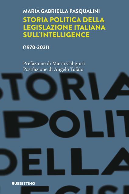 Storia politica della legislazione italiana dell'intelligence (1970-2021) - Maria Gabriella Pasqualini - copertina