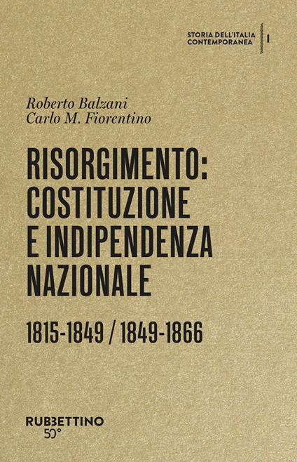 Risorgimento: Costituzione e indipendenza nazionale. (1815-1849, 1849-1866). Storia dell’Italia contemporanea. Vol. 1 - Roberto Balzani,Carlo M. Fiorentino - copertina