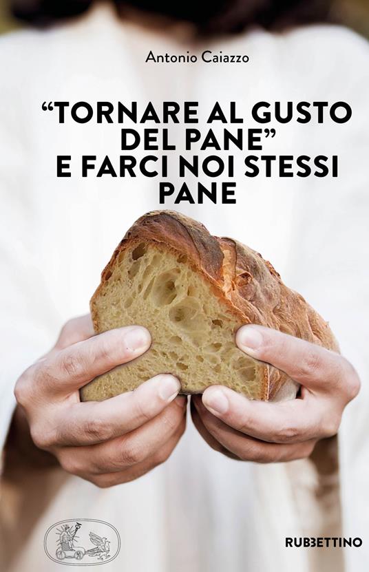 «Tornare al gusto del pane» e farci noi stessi pane - Antonio Caiazzo - copertina