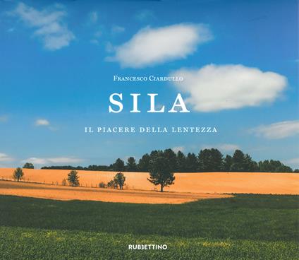 Sila. Il piacere della lentezza. Ediz. a colori - Francesco Ciardullo - copertina