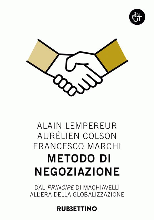 Metodo di negoziazione. Dal «Principe» di Machiavelli all'era della globalizzazione - Aurélien Colson,Alain Lempereur,Francesco Marchi - ebook