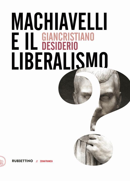 Machiavelli e il liberalismo - Giancristiano Desiderio - copertina