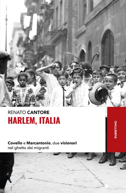 Harlem, Italia. Covello e Marcantonio, due visionari nel ghetto dei migranti - Renato Cantore - copertina