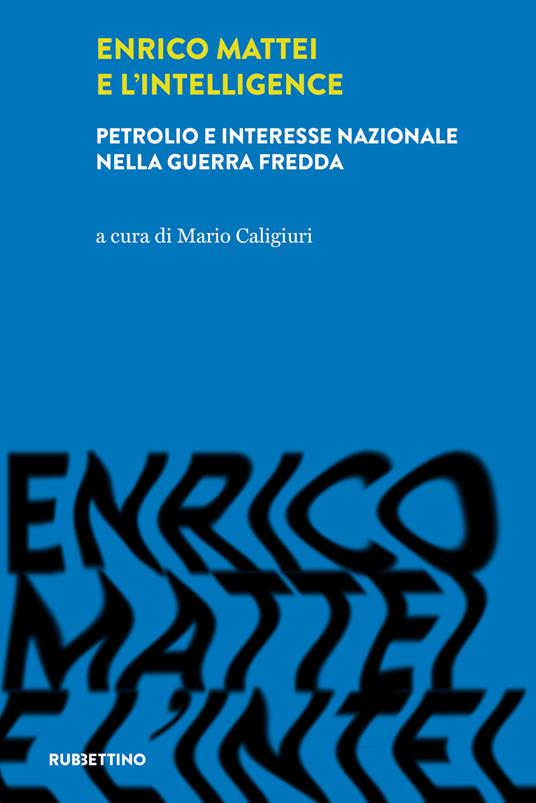 Enrico Mattei e l'intelligence. Petrolio e interesse nazionale nella guerra fredda - copertina