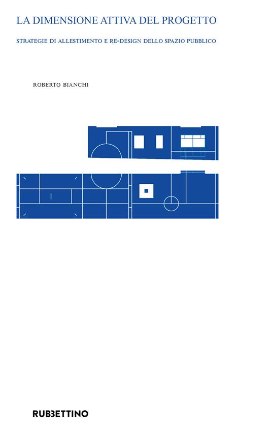 La dimensione attiva del progetto. Strategie di allestimento e re-design dello spazio pubblico - Roberto Bianchi - copertina