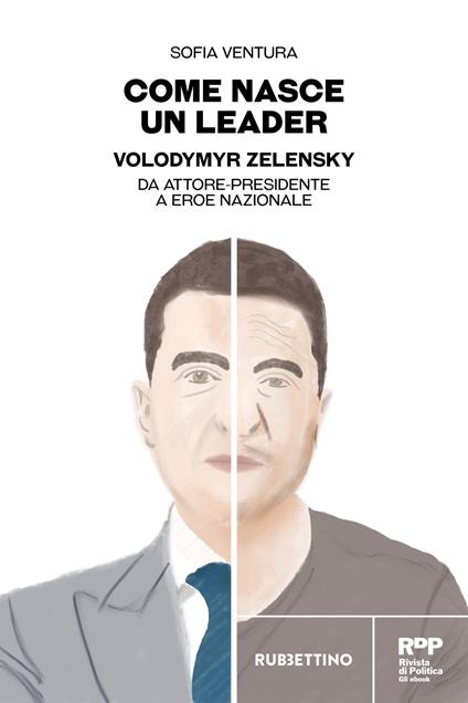 Come nasce un leader. Volodymyr Zelensky: da attore-presidente a eroe nazionale - Sofia Ventura - ebook