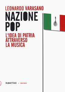 Libro Nazione pop. L'idea di patria attraverso la musica Leonardo Varasano