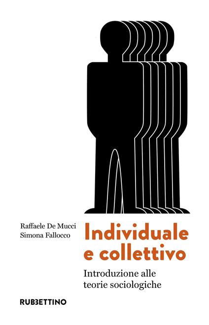 Individuale e collettivo. Introduzione alle teorie sociologiche - Raffaele De Mucci,Simona Fallocco - copertina