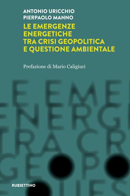 Le emergenze energetiche tra crisi geopolitica e questione ambientale - Antonio Uricchio,Pierpaolo Manno - copertina