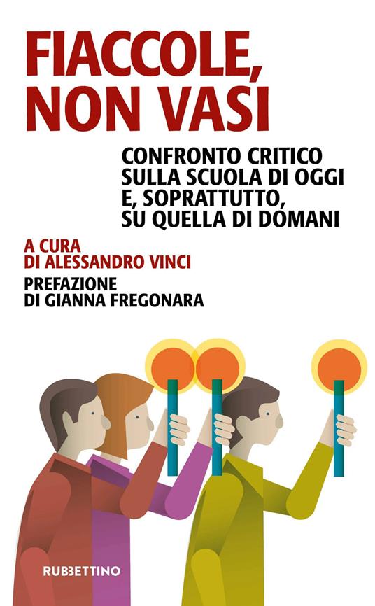 Fiaccole, non vasi. Confronto critico sulla scuola di oggi e, soprattutto, quella di domani - copertina