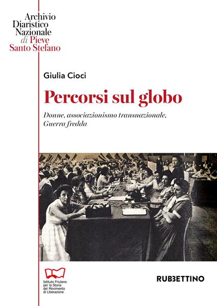 Percorsi sul globo. L'associazionismo transnazionale delle donne nella Guerra fredda - Giulia Cioci - copertina