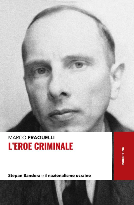 L'eroe criminale. Stepan Bandera e il nazionalismo ucraino - Marco Fraquelli - copertina