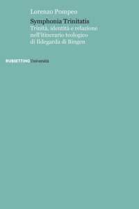Libro Symphonia trinitatis. Trinità, identità e relazione nell'itinerario teologico di Ildegarda di Bingen Lorenzo Pompeo