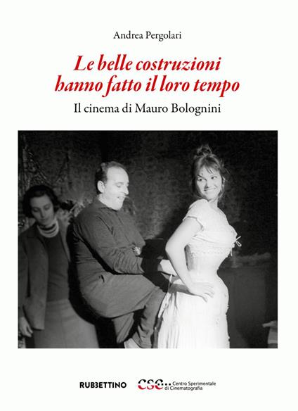 Le belle costruzioni hanno fatto il loro tempo. Il cinema di Mauro Bolognini - Andrea Pergolari - ebook