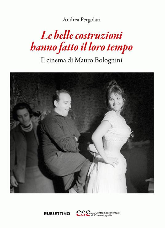 Le belle costruzioni hanno fatto il loro tempo. Il cinema di Mauro Bolognini - Andrea Pergolari - ebook