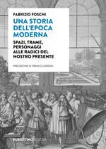 Una storia dell'epoca moderna. Spazi, trame, personaggi alle radici del nostro presente