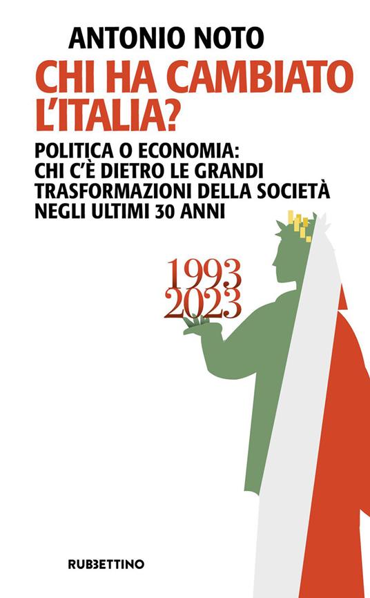 Chi ha cambiato l'Italia? Politica o economia: chi c'è dietro le grandi trasformazione della società negli ultimi 30 anni - Antonio Noto - ebook