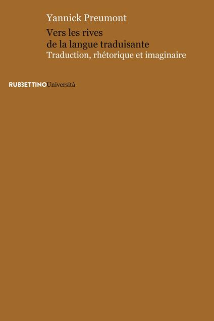 Vers les rives de la langue traduisante. Traduction, rhétorique et imaginaire - Yannick Preumont - copertina