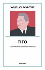 Tito. L’artefice della Jugoslavia comunista