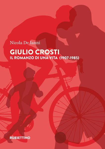 Giulio Crosti. Il romanzo di una vita (1907-1985) - Nicola De Ianni - copertina