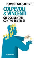 Colpevoli & vincenti. Gli occidentali contro se stessi