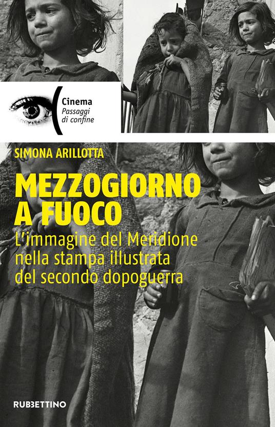 Mezzogiorno a fuoco. L'immagine del Meridione nella stampa illustrata del secondo dopoguerra - Simona Arilotta - ebook