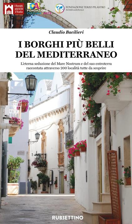 I borghi più belli del Mediterraneo. L'eterna seduzione del Mare Nostrum e del suo entroterra raccontata attraverso 200 località tutte da scoprire. Ediz. illustrata - Claudio Bacilieri - copertina