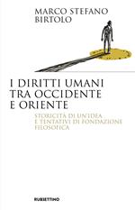I diritti umani tra Occidente e Oriente. Storicità di un'idea e tentativi di fondazione filosofica