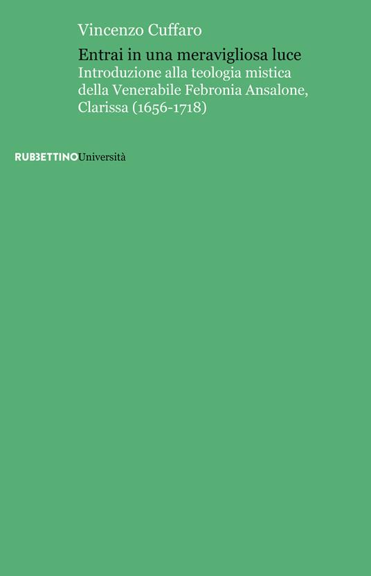 Entrai in una meravigliosa luce. Introduzione alla teologia mistica della Venerabile Febronia Ansalone, Clarissa (1656-1718) - Vincenzo Cuffaro - copertina
