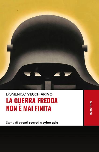 La guerra fredda non è mai finita. Storie di agenti segreti e cyber spie - Domenico Vecchiarino - copertina