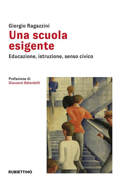 Una scuola esigente. Educazione, istruzione, senso civico - Giorgio Ragazzini - copertina