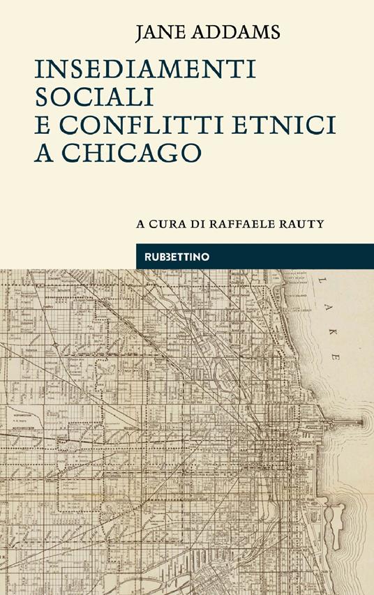 Insediamenti sociali e conflitti etnici a Chicago - Jane Addams,Raffaele Rauty - ebook