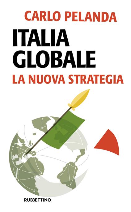 Italia globale. La nuova strategia - Carlo Pelanda - copertina