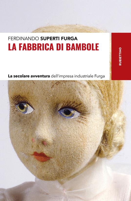 La fabbrica di bambole. La secolare avventura dell'impresa industriale Furga - Ferdinando Superti Furga - copertina